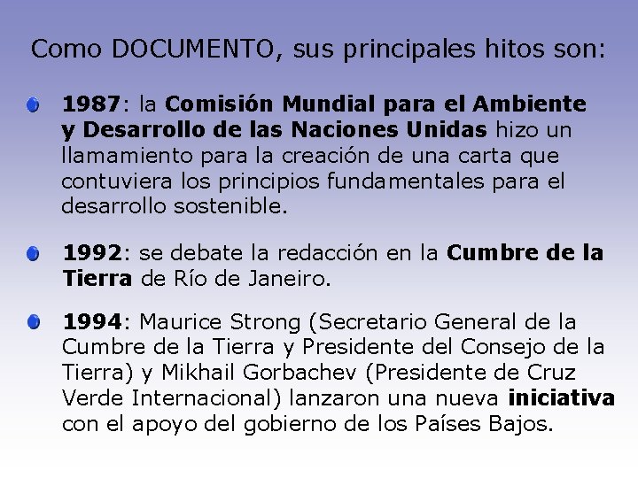 Como DOCUMENTO, sus principales hitos son: 1987: la Comisión Mundial para el Ambiente y