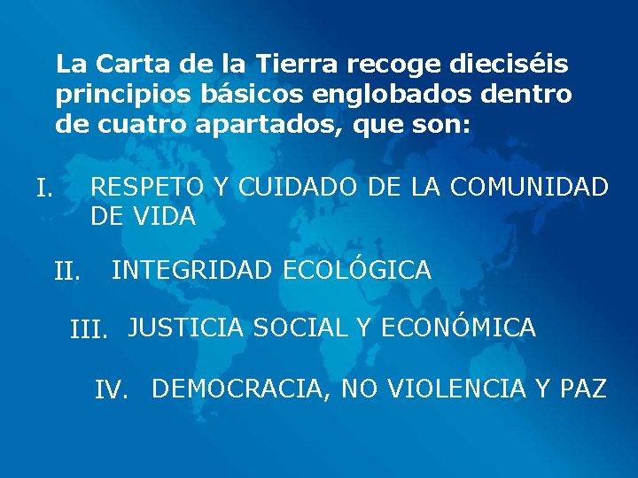 La Carta de la Tierra recoge dieciséis principios básicos englobados dentro de cuatro apartados,