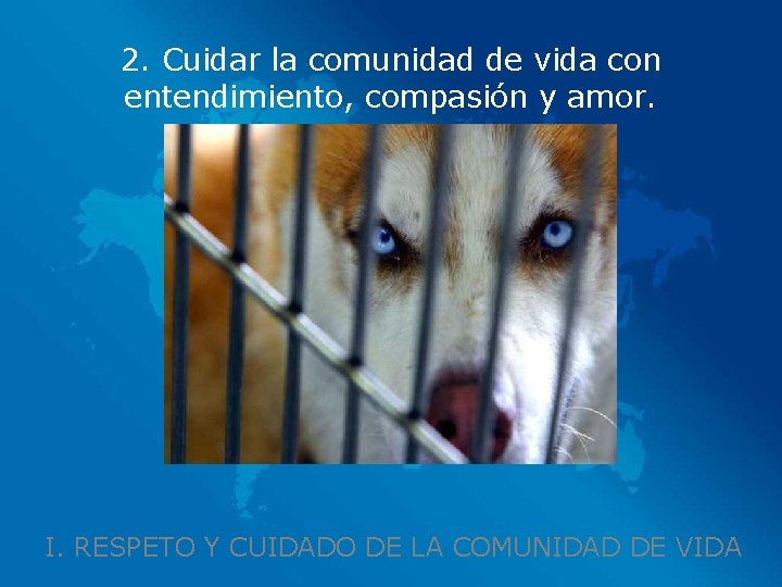 2. Cuidar la comunidad de vida con entendimiento, compasión y amor. I. RESPETO Y