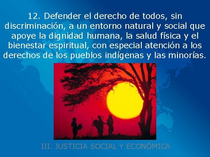 12. Defender el derecho de todos, sin discriminación, a un entorno natural y social
