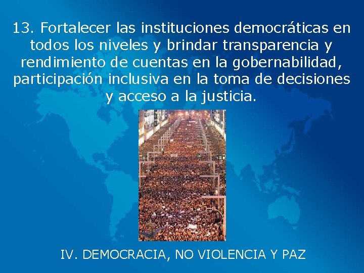 13. Fortalecer las instituciones democráticas en todos los niveles y brindar transparencia y rendimiento