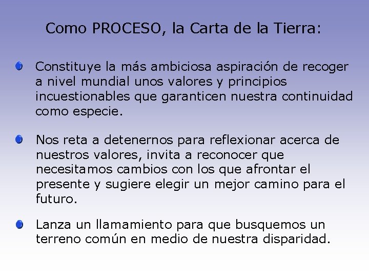 Como PROCESO, la Carta de la Tierra: Constituye la más ambiciosa aspiración de recoger