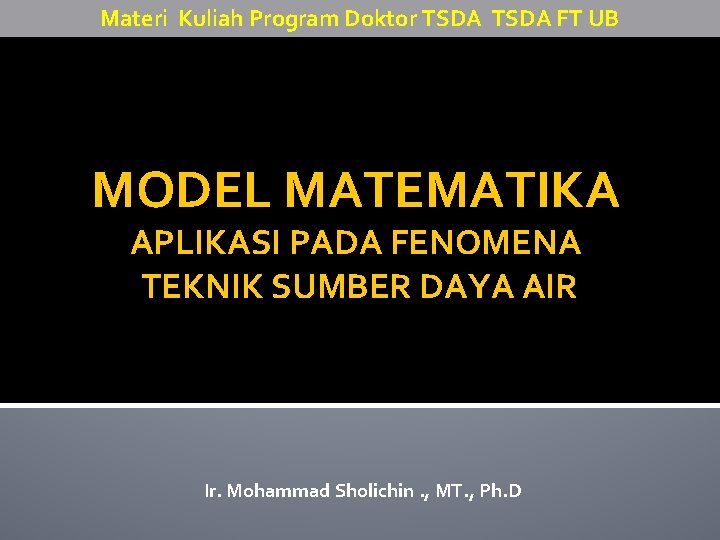 Materi Kuliah Program Doktor TSDA FT UB MODEL MATEMATIKA APLIKASI PADA FENOMENA TEKNIK SUMBER