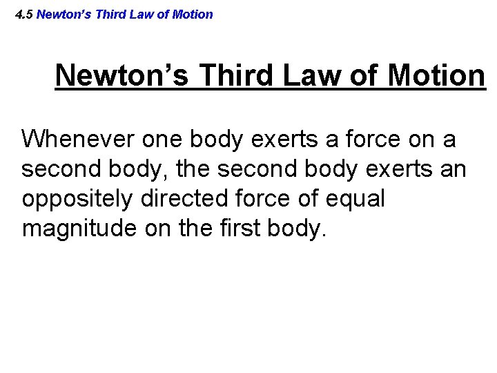 4. 5 Newton’s Third Law of Motion Whenever one body exerts a force on
