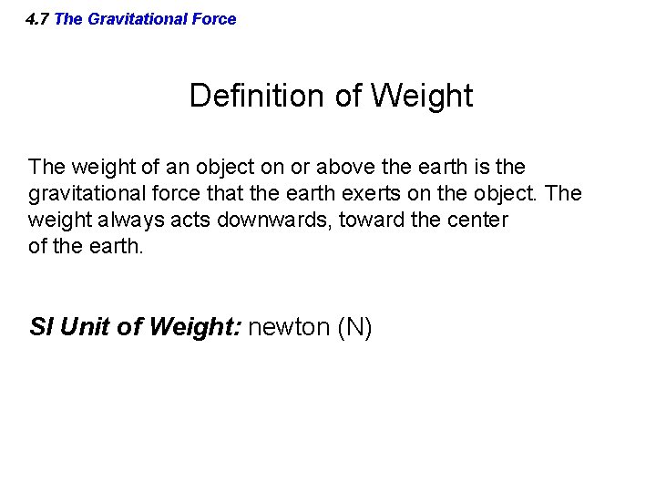 4. 7 The Gravitational Force Definition of Weight The weight of an object on