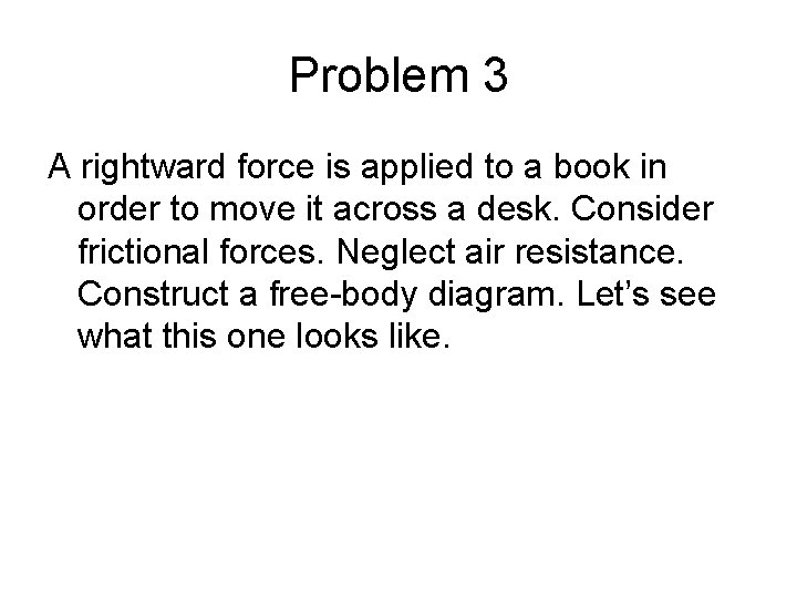 Problem 3 A rightward force is applied to a book in order to move