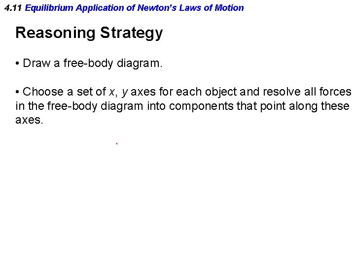 4. 11 Equilibrium Application of Newton’s Laws of Motion Reasoning Strategy • Draw a