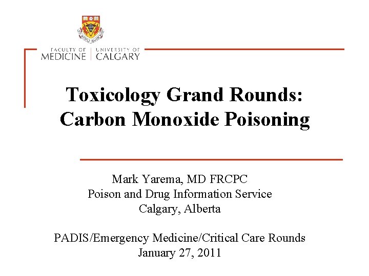 Toxicology Grand Rounds: Carbon Monoxide Poisoning Mark Yarema, MD FRCPC Poison and Drug Information