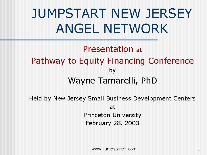 JUMPSTART NEW JERSEY ANGEL NETWORK Presentation at Pathway to Equity Financing Conference by Wayne JUMPSTART NEW JERSEY ANGEL NETWORK Presentation at Pathway to Equity Financing Conference by Wayne