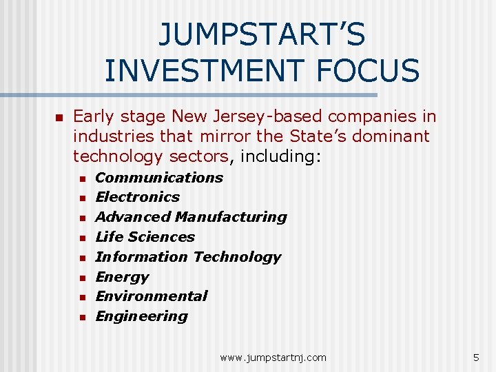 JUMPSTART’S INVESTMENT FOCUS n Early stage New Jersey-based companies in industries that mirror the JUMPSTART’S INVESTMENT FOCUS n Early stage New Jersey-based companies in industries that mirror the