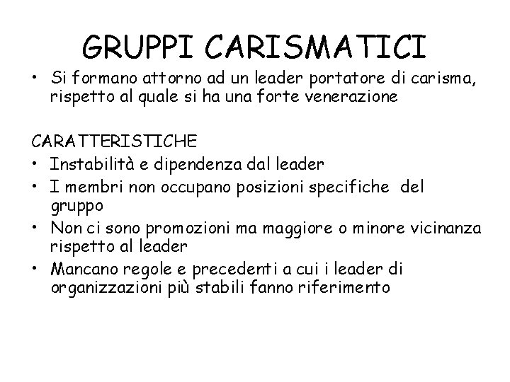 GRUPPI CARISMATICI • Si formano attorno ad un leader portatore di carisma, rispetto al
