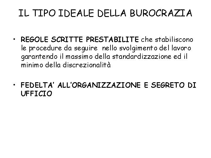 IL TIPO IDEALE DELLA BUROCRAZIA • REGOLE SCRITTE PRESTABILITE che stabiliscono le procedure da
