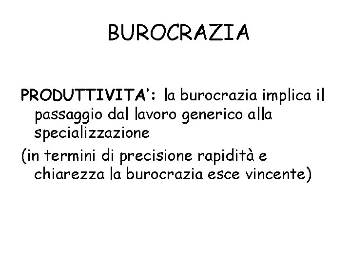 BUROCRAZIA PRODUTTIVITA’: la burocrazia implica il passaggio dal lavoro generico alla specializzazione (in termini