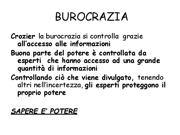 BUROCRAZIA Crozier la burocrazia si controlla grazie all’accesso alle informazioni Buona parte del potere