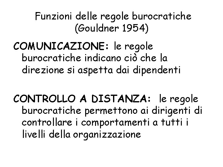 Funzioni delle regole burocratiche (Gouldner 1954) COMUNICAZIONE: le regole burocratiche indicano ciò che la