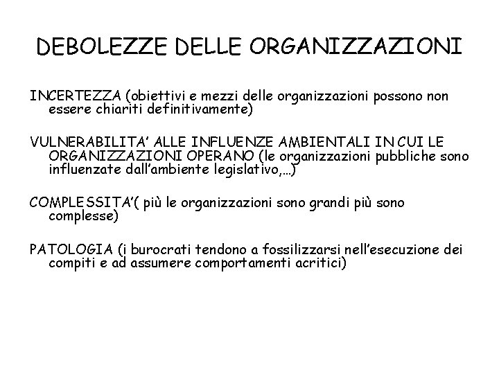 DEBOLEZZE DELLE ORGANIZZAZIONI INCERTEZZA (obiettivi e mezzi delle organizzazioni possono non essere chiariti definitivamente)