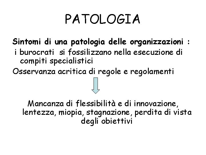 PATOLOGIA Sintomi di una patologia delle organizzazioni : i burocrati si fossilizzano nella esecuzione
