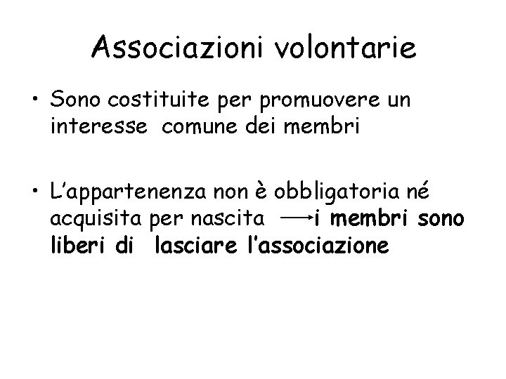 Associazioni volontarie • Sono costituite per promuovere un interesse comune dei membri • L’appartenenza