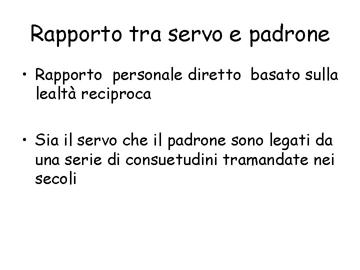 Rapporto tra servo e padrone • Rapporto personale diretto basato sulla lealtà reciproca •