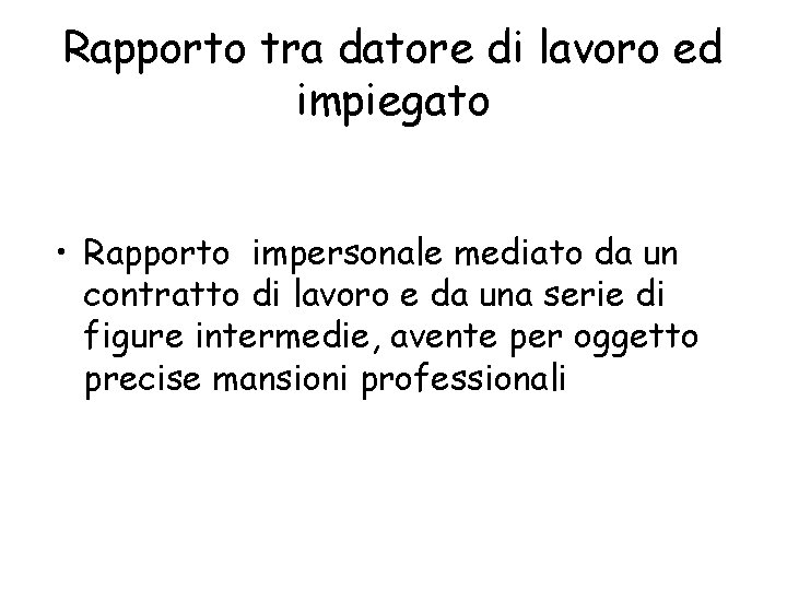 Rapporto tra datore di lavoro ed impiegato • Rapporto impersonale mediato da un contratto