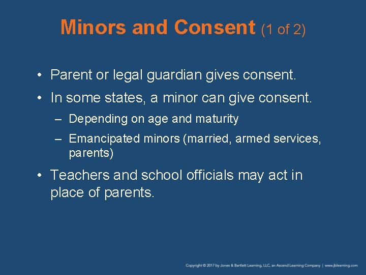 Minors and Consent (1 of 2) • Parent or legal guardian gives consent. •