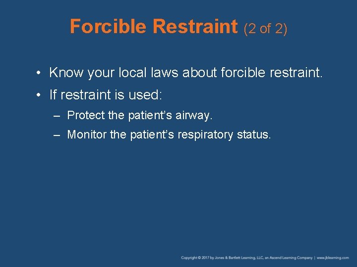 Forcible Restraint (2 of 2) • Know your local laws about forcible restraint. •