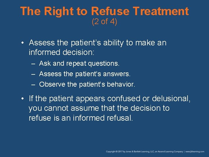 The Right to Refuse Treatment (2 of 4) • Assess the patient’s ability to