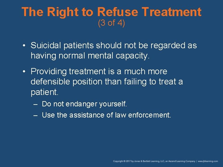 The Right to Refuse Treatment (3 of 4) • Suicidal patients should not be