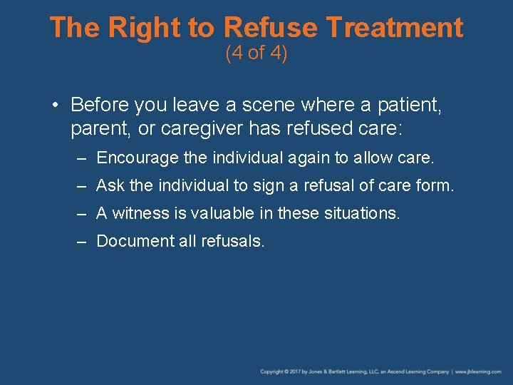 The Right to Refuse Treatment (4 of 4) • Before you leave a scene