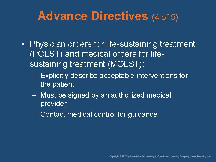 Advance Directives (4 of 5) • Physician orders for life-sustaining treatment (POLST) and medical