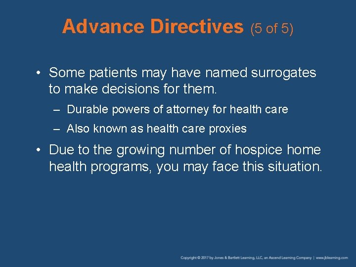 Advance Directives (5 of 5) • Some patients may have named surrogates to make