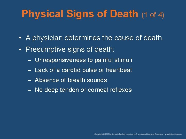 Physical Signs of Death (1 of 4) • A physician determines the cause of