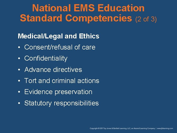 National EMS Education Standard Competencies (2 of 3) Medical/Legal and Ethics • Consent/refusal of