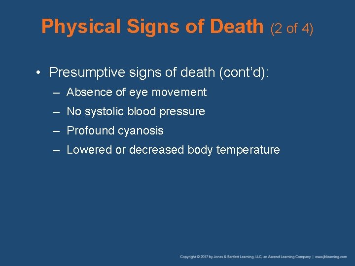 Physical Signs of Death (2 of 4) • Presumptive signs of death (cont’d): –