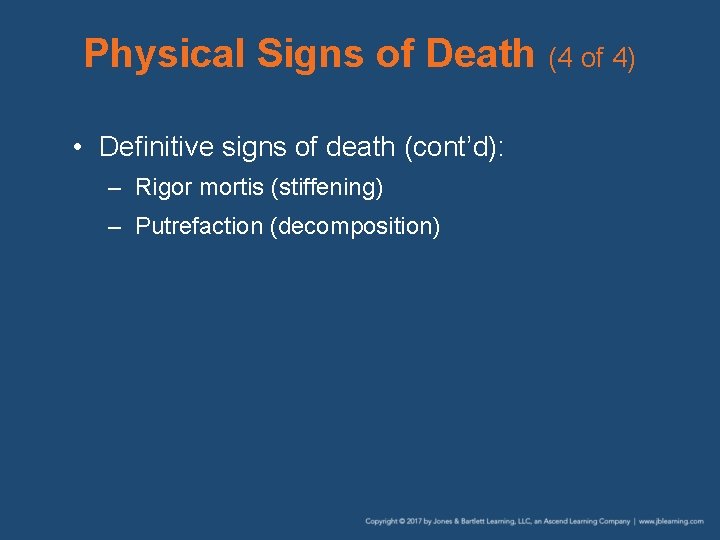 Physical Signs of Death (4 of 4) • Definitive signs of death (cont’d): –