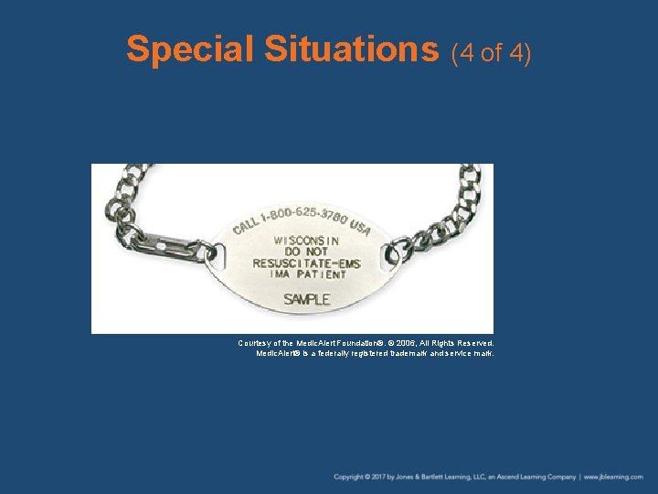 Special Situations (4 of 4) Courtesy of the Medic. Alert Foundation®. © 2006, All