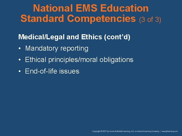 National EMS Education Standard Competencies (3 of 3) Medical/Legal and Ethics (cont’d) • Mandatory
