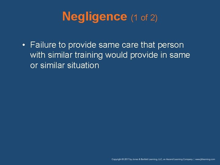 Negligence (1 of 2) • Failure to provide same care that person with similar