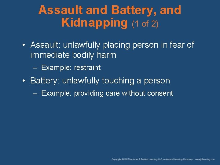 Assault and Battery, and Kidnapping (1 of 2) • Assault: unlawfully placing person in