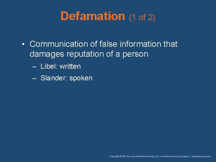 Defamation (1 of 2) • Communication of false information that damages reputation of a