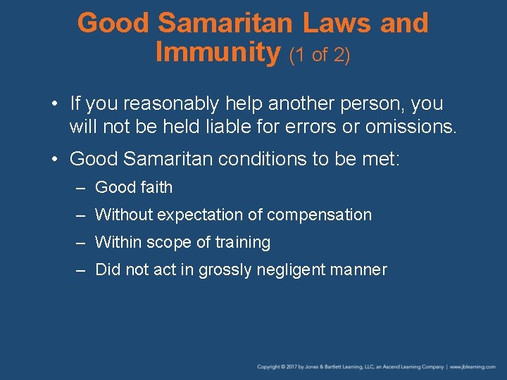 Good Samaritan Laws and Immunity (1 of 2) • If you reasonably help another