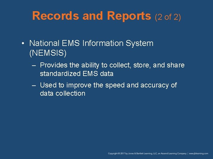 Records and Reports (2 of 2) • National EMS Information System (NEMSIS) – Provides