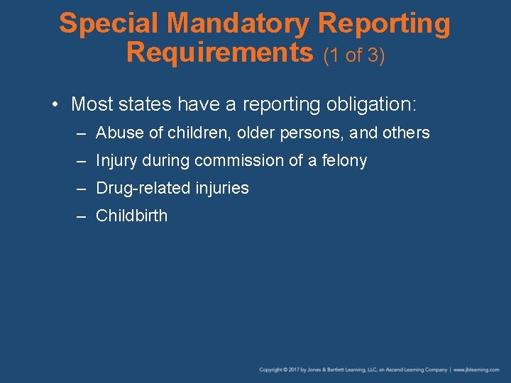 Special Mandatory Reporting Requirements (1 of 3) • Most states have a reporting obligation: