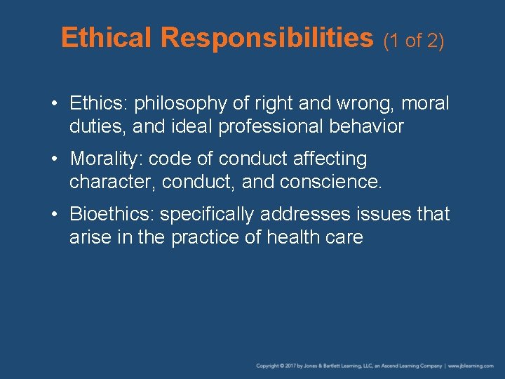 Ethical Responsibilities (1 of 2) • Ethics: philosophy of right and wrong, moral duties,