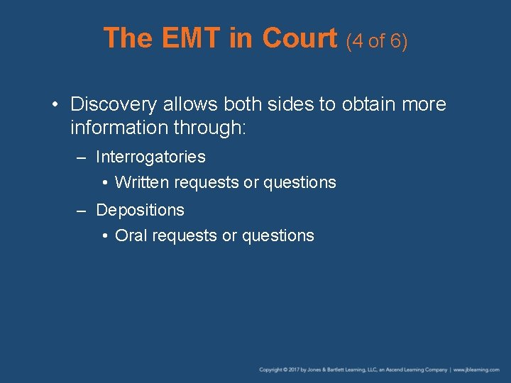 The EMT in Court (4 of 6) • Discovery allows both sides to obtain