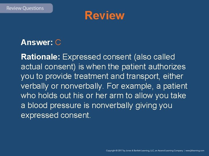 Review Answer: C Rationale: Expressed consent (also called actual consent) is when the patient