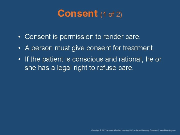 Consent (1 of 2) • Consent is permission to render care. • A person