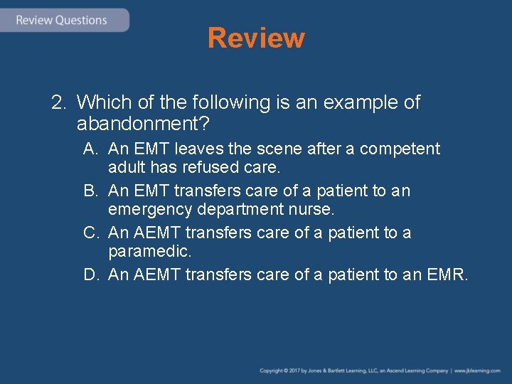 Review 2. Which of the following is an example of abandonment? A. An EMT