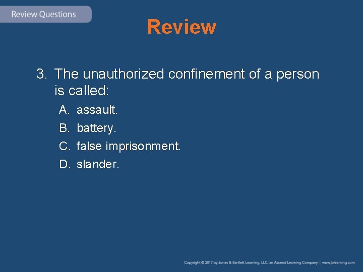 Review 3. The unauthorized confinement of a person is called: A. B. C. D.