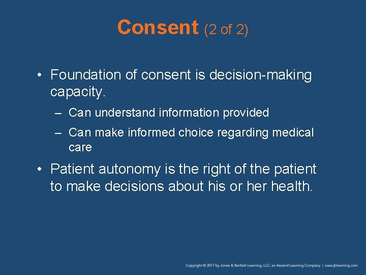 Consent (2 of 2) • Foundation of consent is decision-making capacity. – Can understand